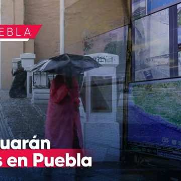 Continuará las lluvias en Puebla hasta el sábado 22: Conagua