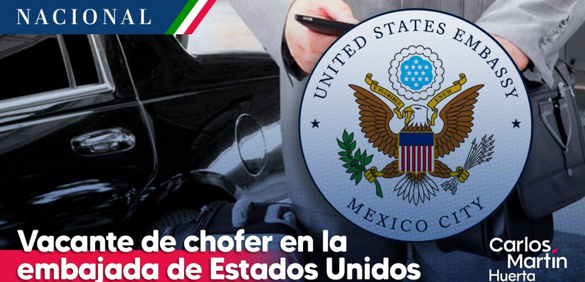 Embajada de EE.UU. en México ofrece vacante de chofer con sueldo de 263 mil pesos