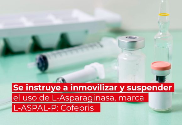 cofepris Cofepris instruye inmovilizar y suspender el uso de L-asparaginasa, marca L-ASPAL-P