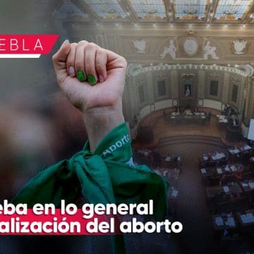 Despenalización del aborto en Puebla se aprueba en lo general