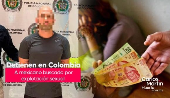 Detienen en Colombia uno de los más buscados en México por trata de personas