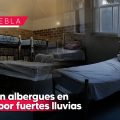 Habilitan más de 150 albergues en Puebla por fuertes lluvias