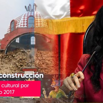 Al 92.9% reconstrucción del patrimonio cultural por sismo del 2017