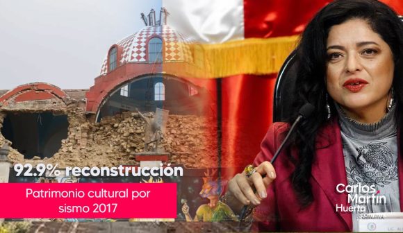 Al 92.9% reconstrucción del patrimonio cultural por sismo del 2017