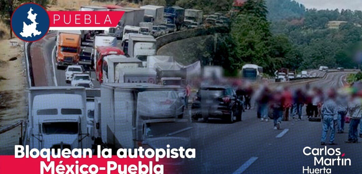 Bloquean la autopista México-Puebla, a la altura de Tlahuapan