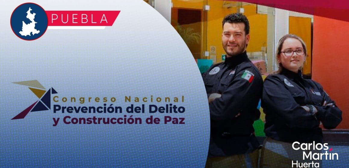 Puebla será sede del Congreso Nacional de Prevención del Delito