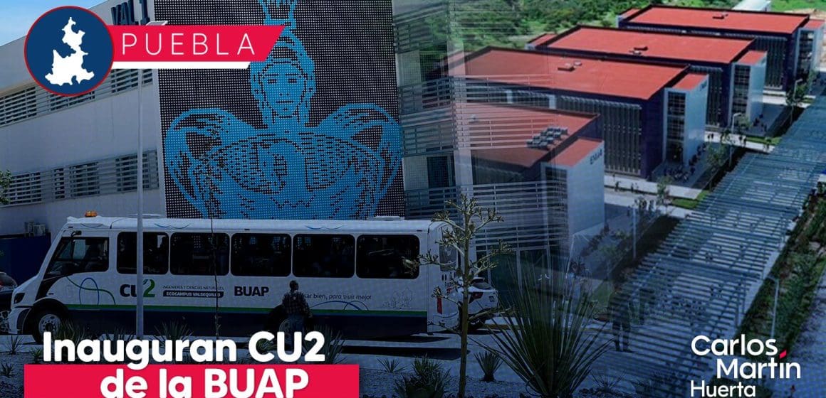 Inauguran CU2 nuevo campus de la BUAP