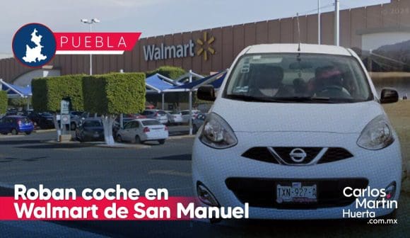 Roban coche en Walmart de San Manuel; nadie vio nada