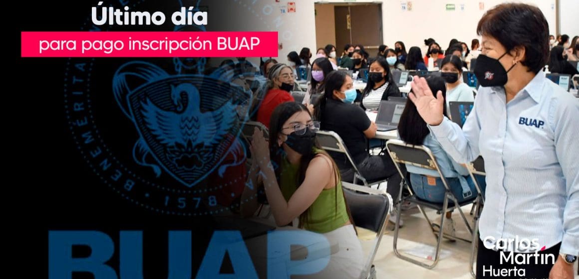 Hoy último día para el pago de inscripción para ingresar a la BUAP