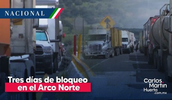 Bloqueo Arco Norte Se cumplen tres días de bloqueo en el Arco Norte; AMLO dice que “se acomoden bien”
