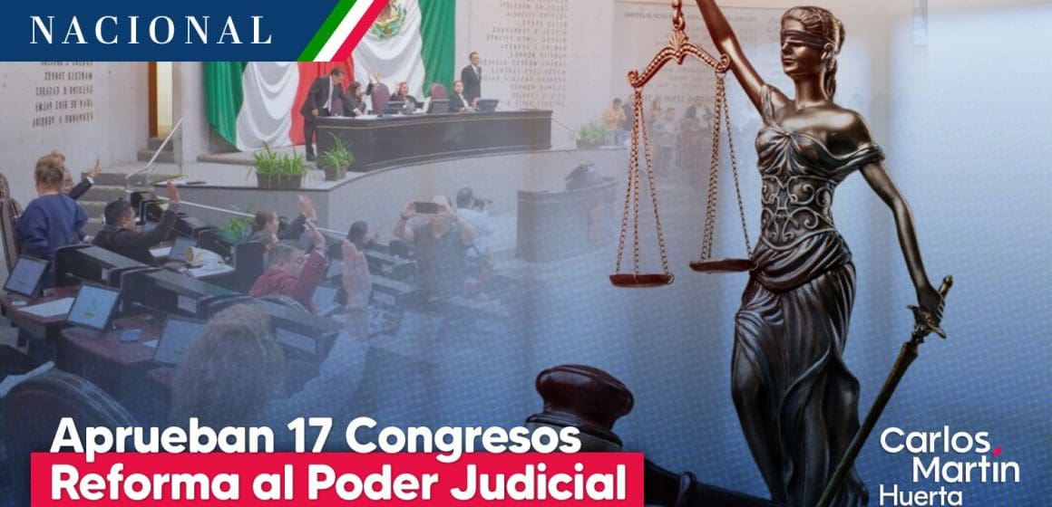 Reforma al Poder Judicial es aprobada por 17 Congresos Estatales  