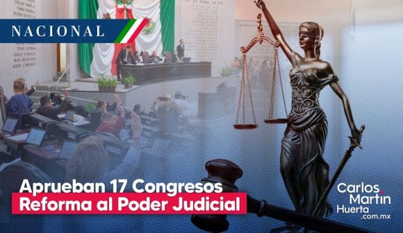 Reforma al Poder Judicial es aprobada por 17 Congresos Estatales  