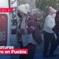 Clima en Puebla hoy: Frente Frío 29 provocará lluvias intensas y heladas