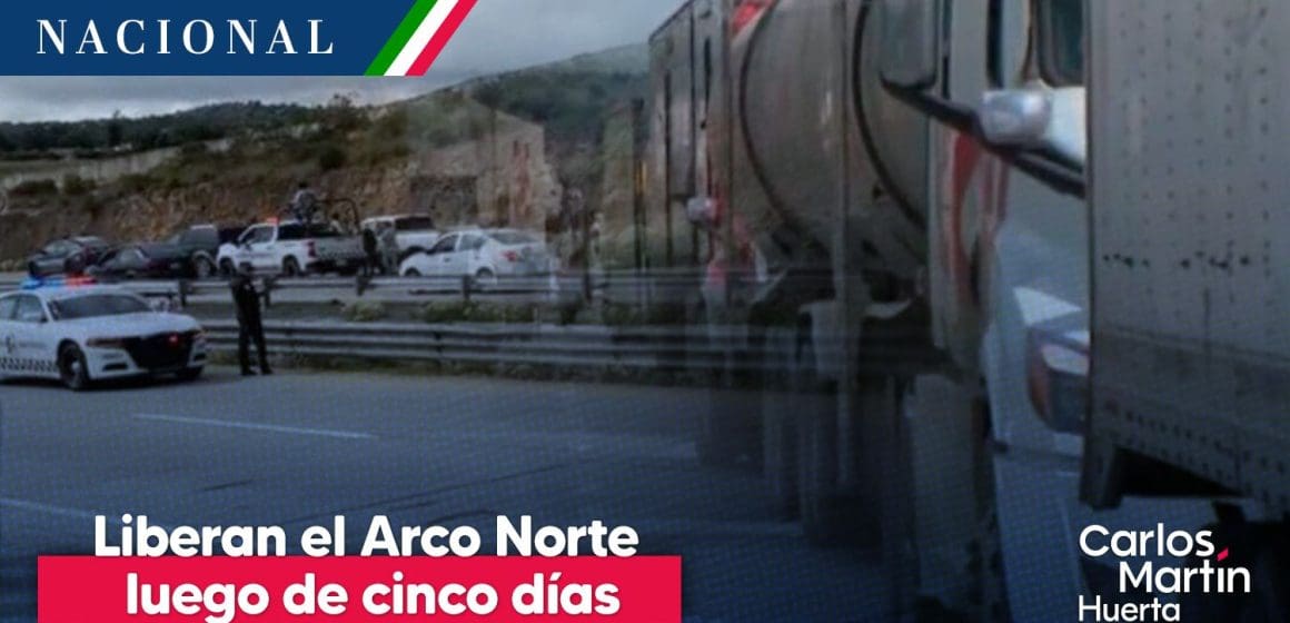 Ejidatarios liberan el Arco Norte luego de cinco días de bloqueo