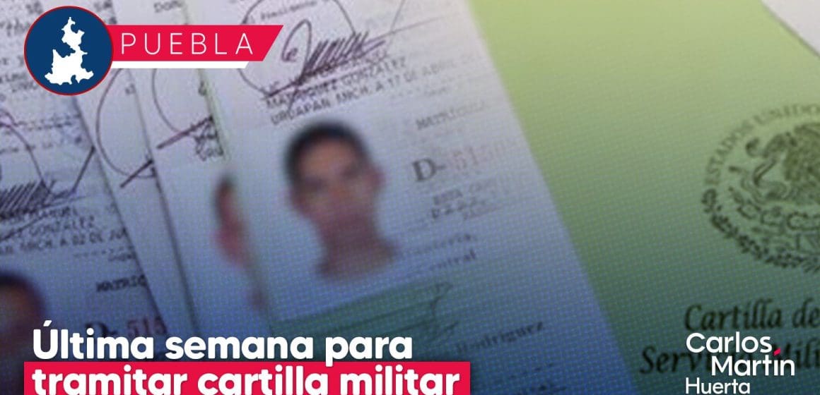 ¡Atención! Última semana para tramitar cartilla militar en Puebla