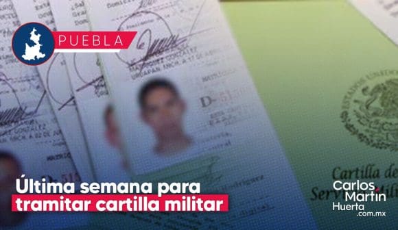 ¡Atención! Última semana para tramitar cartilla militar en Puebla