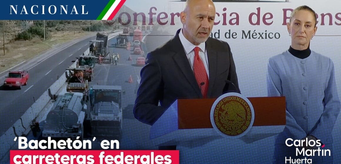 Gobierno anuncia ‘Bachetón’ en carreteras federales del país