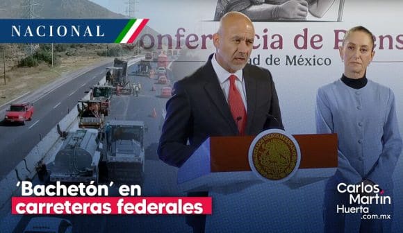 Gobierno anuncia ‘Bachetón’ en carreteras federales del país