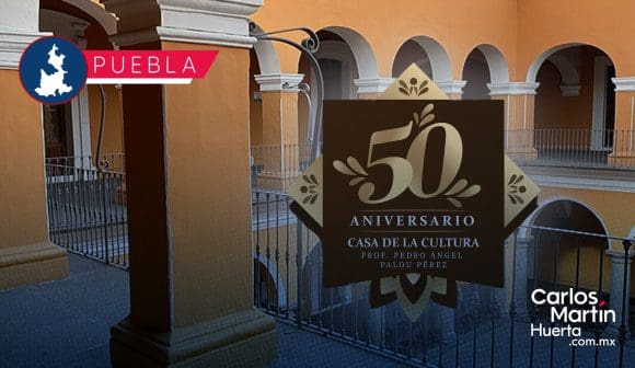 Casa de la Cultura de Puebla celebra su 50 aniversario; así lo celebrará