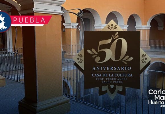 Casa de la Cultura de Puebla celebra su 50 aniversario; así lo celebrará