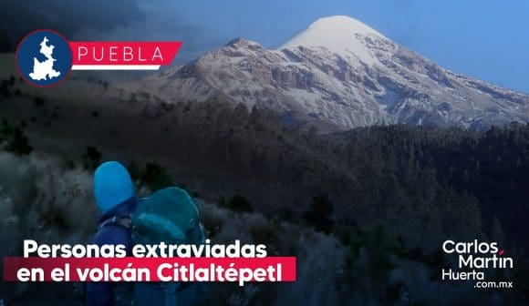 Buscan a dos personas extraviadas en el volcán Citlaltépetl