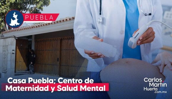 Casa Puebla será un Centro de Maternidad y para Salud Mental