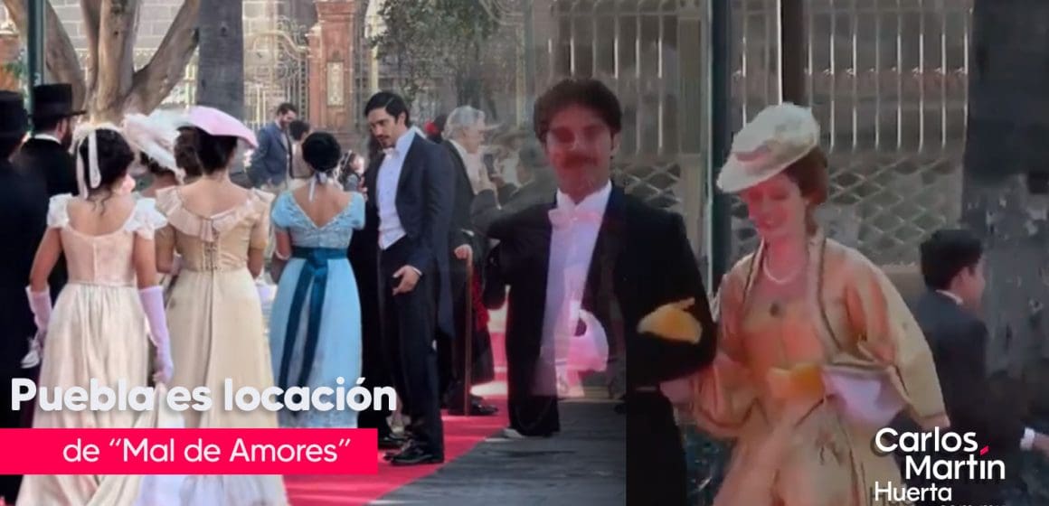 Puebla se convierte en el escenario de la serie de Netflix “Mal de Amores”