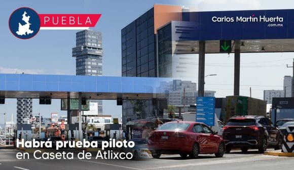 ¿Adios al tráfico?  Inicia prueba piloto para reubicar caseta de Atlixco