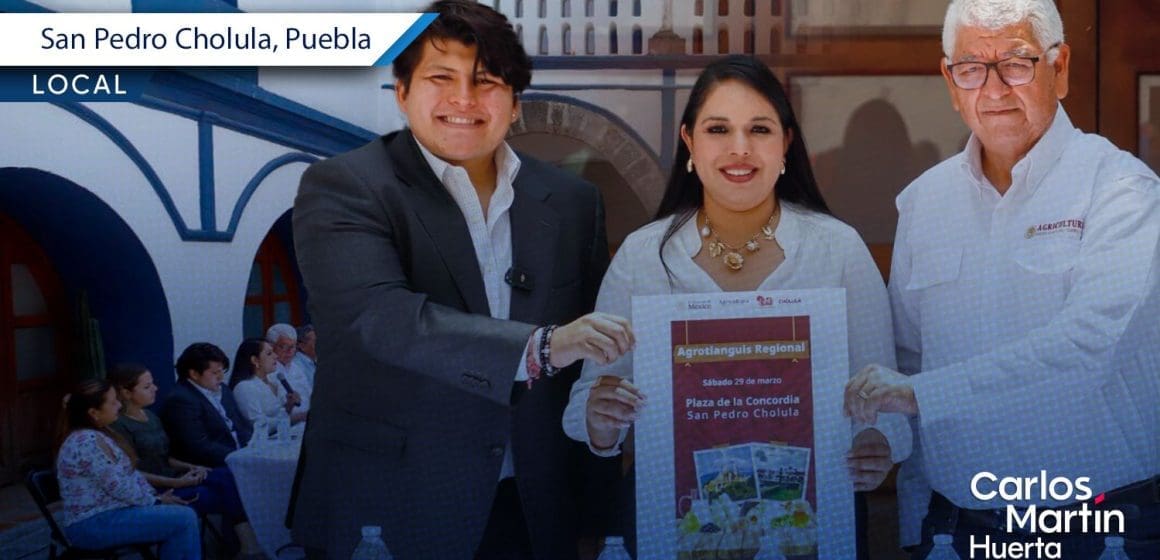 ¡Directo del campo a tu mesa! San Pedro Cholula anuncia el Agrotianguis Regional