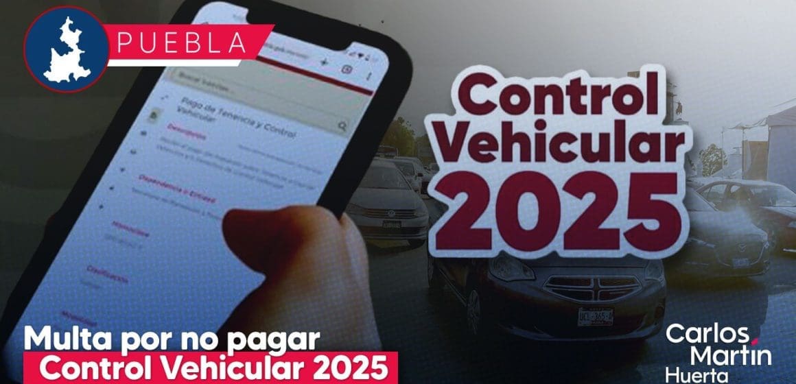 Control Vehicular 2025 en Puebla: Esta sería la multa por no pagar a tiempo