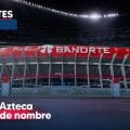 Estadio Azteca cambia de nombre a Estadio Banorte  