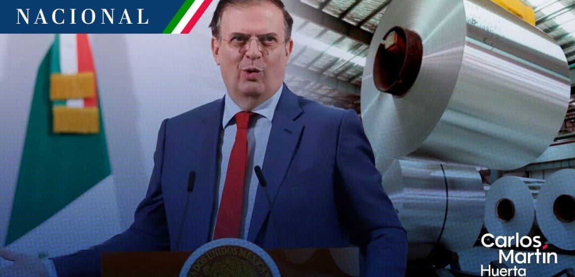 Aranceles sobre acero y aluminio aún se negocian con EE.UU: Ebrard