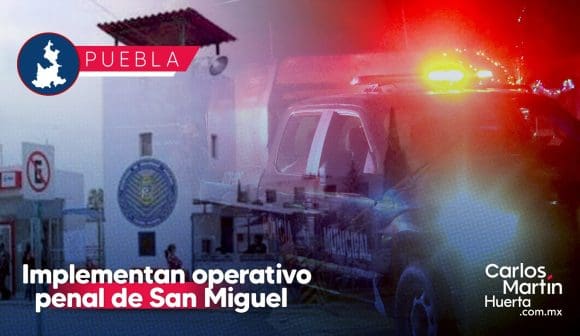 Operativo penal San Miguel Implementan operativo tras no localización de interno en penal de San Miguel