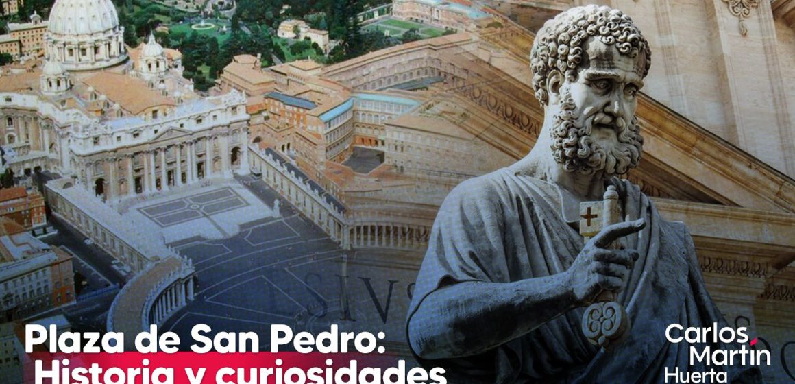 Plaza de San Pedro: Historia, curiosidades y datos que no sabías