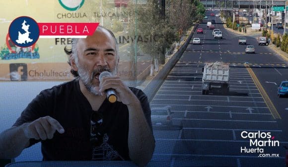 Cholultecas Unidos en Resistencia evalúa cerrar la Recta a Cholula