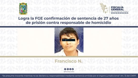 Logra FGE Puebla confirmación de sentencia de 27 Años por homicidio