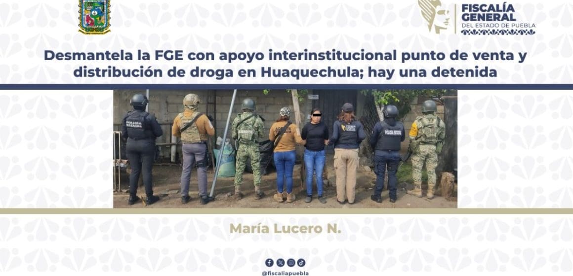Desmantela la FGE con apoyo interinstitucional punto de venta y distribución de droga en Huaquechula; hay una detenida