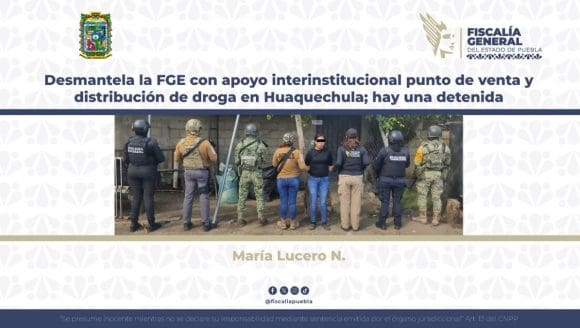 Desmantela la FGE con apoyo interinstitucional punto de venta y distribución de droga en Huaquechula; hay una detenida