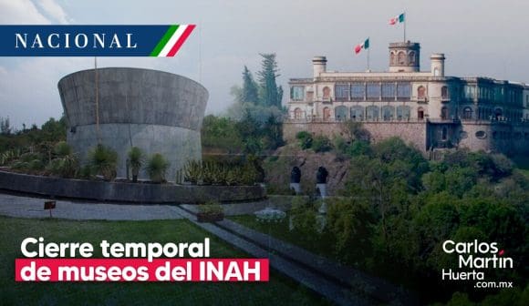Cierran Castillo de Chapultepec y otros museos del INAH