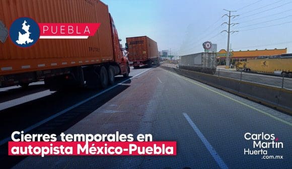 Autopista México-Puebla tendrá cierres temporales por mantenimiento de CFE
