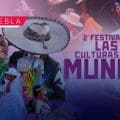 Puebla recibe el Segundo Festival Internacional “Las Culturas del Mundo” 2025