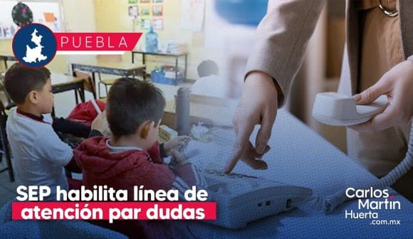 SEP Puebla habilita líneas de atención para dudas sobre preinscripciones 2025-2026: Guía completa para padres
