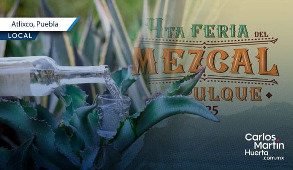 ¡No te pierdas la Feria del Mezcal y Pulque en Atlixco! Aquí las fechas