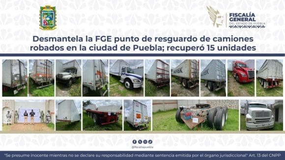 FGE desmantela punto de resguardo de camiones robados en Puebla y recupera 15 unidades
