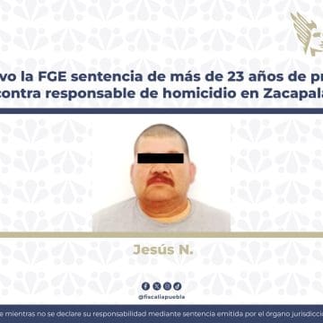 FGE logra sentencia de más de 23 años de prisión contra responsable de homicidio en Zacapala