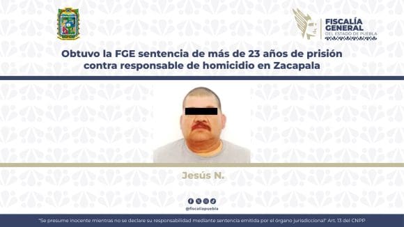FGE logra sentencia de más de 23 años de prisión contra responsable de homicidio en Zacapala