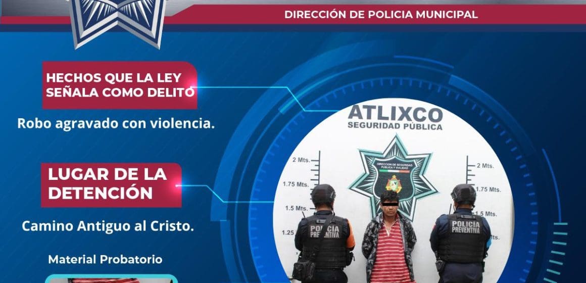 Detención de presunto asaltante en Atlixco tras robo con arma de fuego