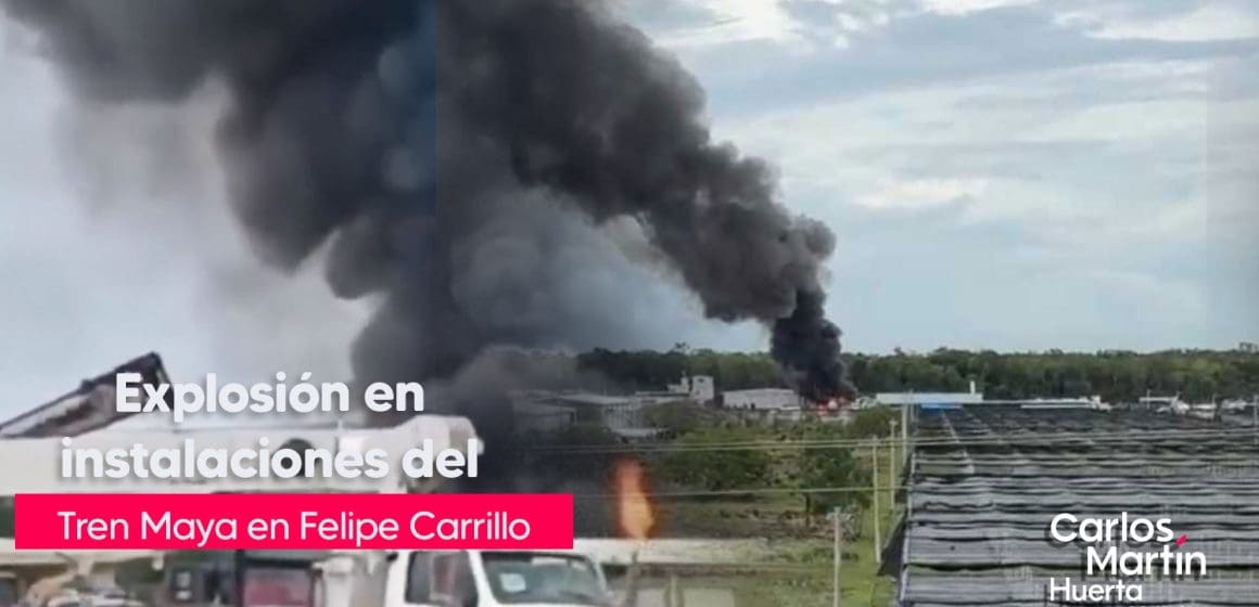 Explosión en el Tren Maya: Incendio en Felipe Carrillo Puerto genera alarma
