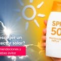 ¿Cómo escoger un buen protector solar?