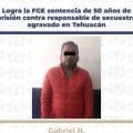 FGE logra sentencia de 50 años por secuestro agravado en Tehuacán